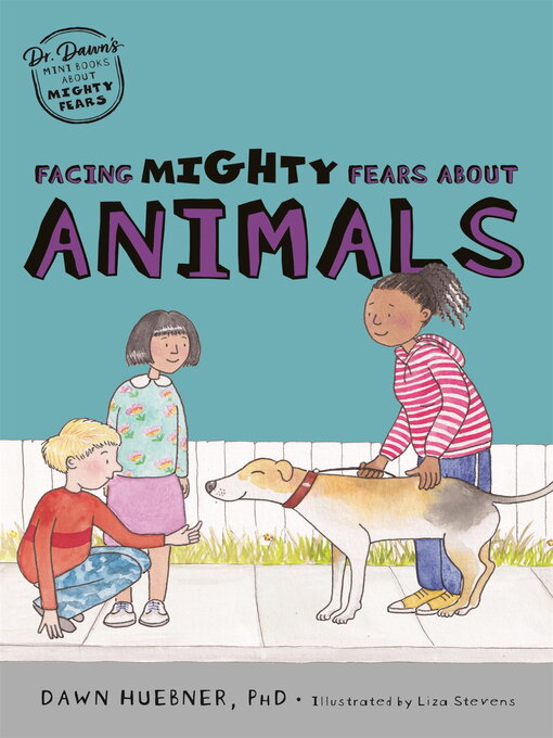 Title details for Facing Mighty Fears About Animals by Dawn Huebner - Available